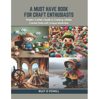 A Must Have Book for Craft Enthusiasts: Modern Crafter's Guide to Creating Lifelike Crochet Dolls with Unique Wardrobes