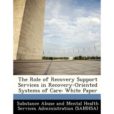 The Role of Recovery Support Services in Recovery-Oriented Systems of Care: White Paper