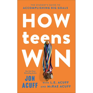 How Teens Win: The Student's Guide to Accomplishing Big Goals