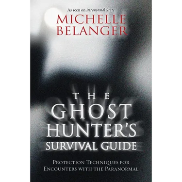 The Ghost Hunter's Survival Guide: Protection Techniques for Encounters with the Paranormal
