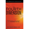 The Fourth Dimension: Discovering a New World of Answered Prayer