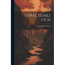 Coral Comes High