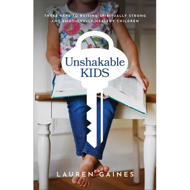 Unshakable Kids: Three Keys to Raising Spiritually Strong and Emotionally Healthy Children
