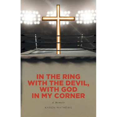 In the Ring with the Devil, with God in My Corner: A Memoir