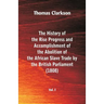 The History of the Rise, Progress and Accomplishment of the Abolition of the African Slave Trade by the British Parliament (1808), Vol. I