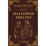 Amongst These Hallowed Shelves