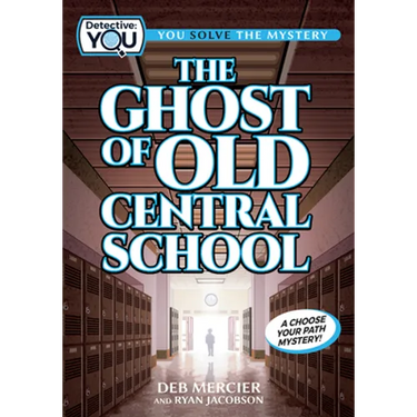 The Ghost of Old Central School: A Spooky Interactive Mystery for Kids Ages 9-13
