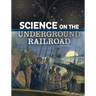 Science on the Underground Railroad