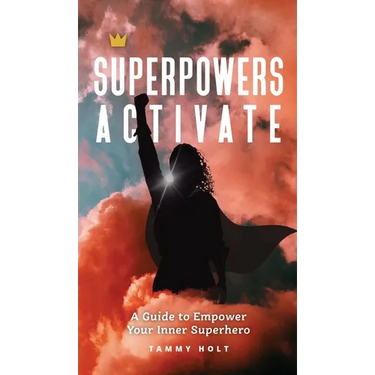 Superpowers Activate: A Guide to Empower Your Inner Superhero