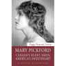 Mary Pickford: Canada's Silent Siren, America's Sweetheart