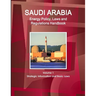 Saudi Arabia Energy Policy, Laws and Regulations Handbook Volume 1 Strategic Information and Basic Laws