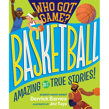 Who Got Game?: Basketball: Amazing But True Stories!