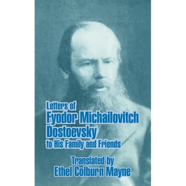 Letters of Fyodor Michailovitch Dostoevsky to His Family and Friends