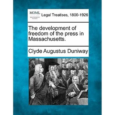 The Development of Freedom of the Press in Massachusetts.