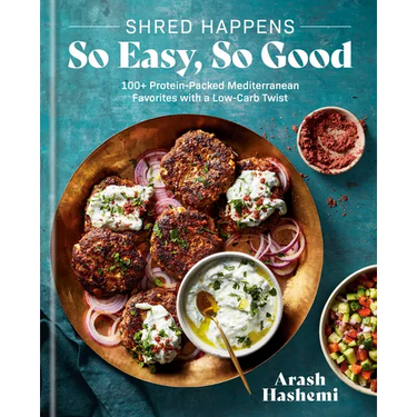 Shred Happens: So Easy, So Good: 100+ Protein-Packed Mediterranean Favorites with a Low-Carb Twist; A Cookbook