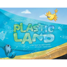 Plastic Land: A True Trash Tale About Plastics