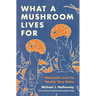 What a Mushroom Lives for: Matsutake and the Worlds They Make
