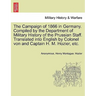 The Campaign of 1866 in Germany. Compiled by the Department of Military History of the Prussian Staff. Translated into English by Colonel von and Capt
