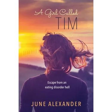 A Girl Called Tim: Escape from an Eating Disorder Hell