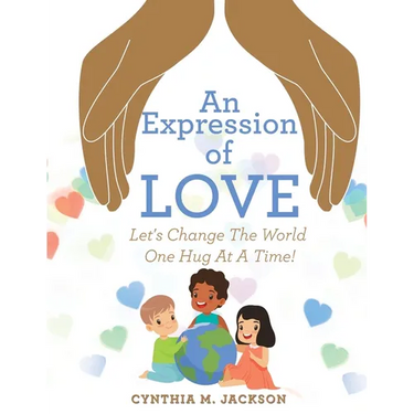 An Expression of Love: Let's Change the World One Hug at a Time!