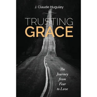 Trusting Grace: The Journey from Fear to Love