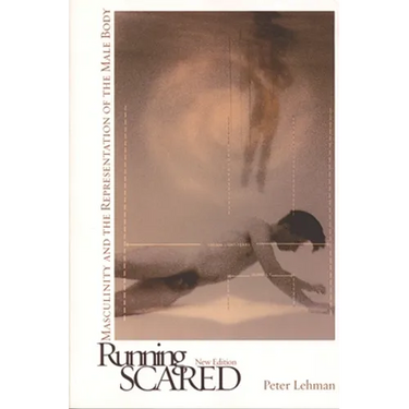 Running Scared: Masculinity and the Representation of the Male Body