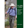 Go Take A Hike!: Hiking Tips and Outings for Seniors in Western Maine and the White Mountains