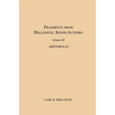 Fragments from Hellenistic Jewish Authors, Volume III, Aristobulus