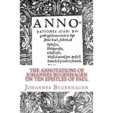 The Annotations of Johannes Bugenhagen on Ten Epistles of Paul