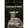 Caesar's Wife Must Be Above Suspicion