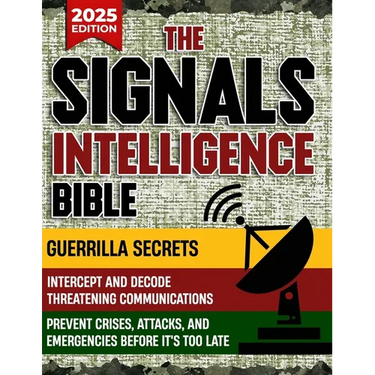 The Signals Intelligence Bible: Guerrilla Secrets to Intercept and Decode Threatening Communications Prevent Crises, Attacks, and Emergencies Before I
