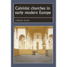 Calvinist Churches in Early Modern Europe