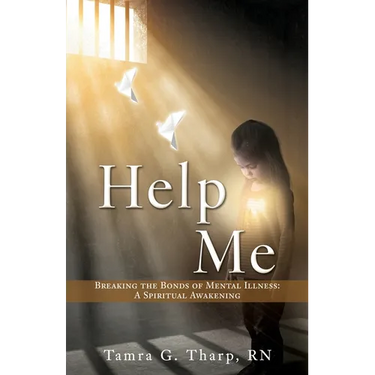 Help Me: Breaking the Bonds of Mental Illness: A Spiritual Awakening