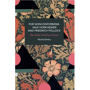 For Nonconformism: Max Horkheimer and Friedrich Pollock: The Other Frankfurt School