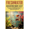 Freshwater Aquarium Made Easy