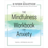 The Mindfulness Workbook for Anxiety: The 8-Week Solution to Help You Manage Anxiety, Worry & Stress