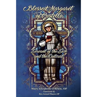 Blessed Margaret of Castello: Servant of the Sick and the Outcast