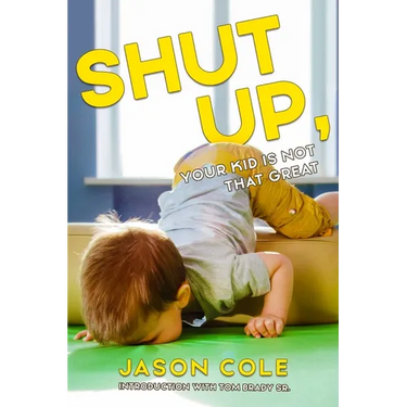 Shut Up, Your Kid Is Not That Great