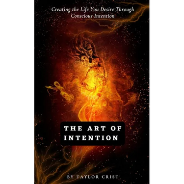 The Art of Intention: How to Create the Life You Desire through Conscious Intention