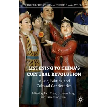 Listening to China's Cultural Revolution: Music, Politics, and Cultural Continuities