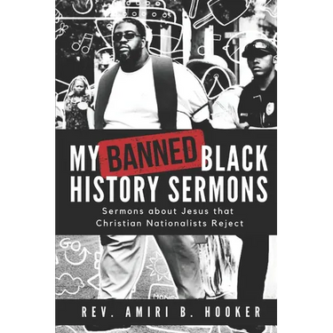 My Banned Black History Sermons: Sermons about Jesus that Christian Nationalists Reject