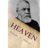 Heaven: Where It Is, Its Inhabitants, And How To Get There.