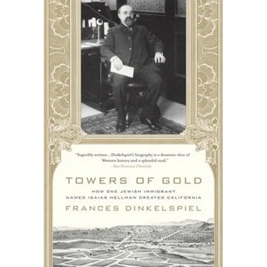 Towers of Gold: How One Jewish Immigrant Named Isaias Hellman Created California