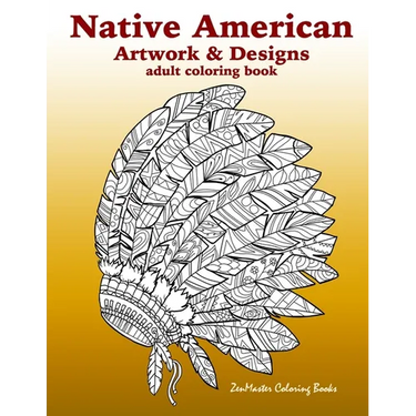 Native American Artwork and Designs Adult Coloring Book: A Coloring Book for Adults inspired by Native American Indian Styles and Cultures: owls, drea