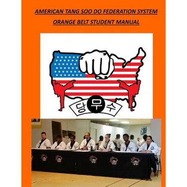 American Tang Soo Do Federation System: Orange Belt Student Manual