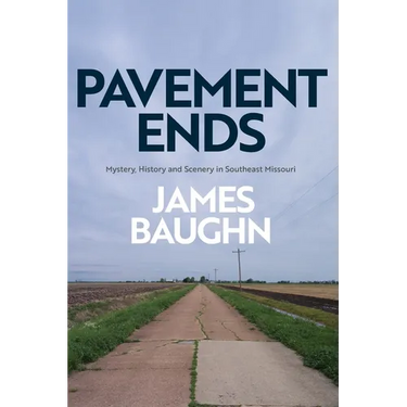 Pavement Ends: Mystery, History and Scenery in Southeast Missouri