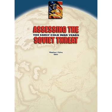 Assessing the Soviet Threat: The Early Cold War Years