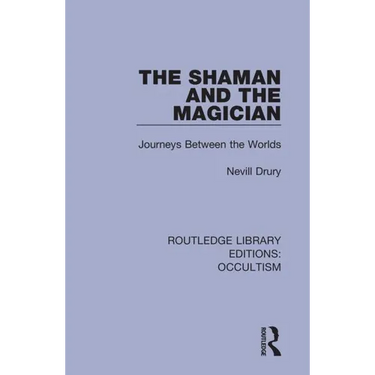 The Shaman and the Magician: Journeys Between the Worlds