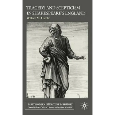 Tragedy and Scepticism in Shakespeare's England