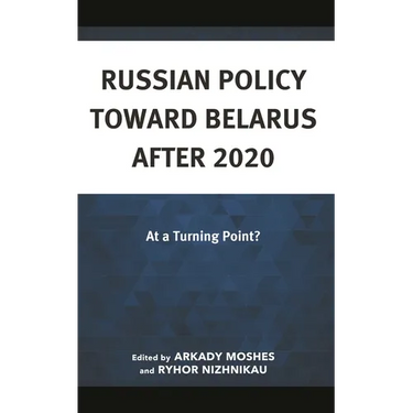 Russian Policy Toward Belarus After 2020: At a Turning Point?